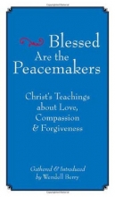 Cover art for Blessed Are the Peacemakers: Christ's Teachings About Love, Compassion and Forgiveness