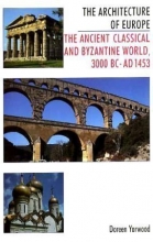 Cover art for The Architecture of Europe: The Ancient Classical and Byzantine World 3000 B.C.-A.D. 1453