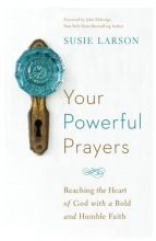 Cover art for Your Powerful Prayers: Reaching the Heart of God with a Bold and Humble Faith