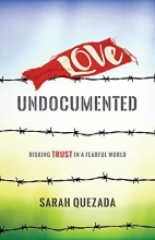 Cover art for Love Undocumented: Risking Trust in a Fearful World