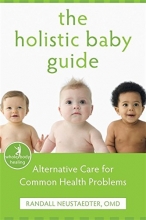 Cover art for The Holistic Baby Guide: Alternative Care for Common Health Problems (The New Harbinger Whole-Body Healing Series)