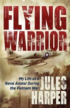 Cover art for Flying Warrior: My Life as a Naval Aviator During the Vietnam War
