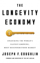Cover art for The Longevity Economy: Unlocking the World's Fastest-Growing, Most Misunderstood Market