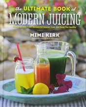 Cover art for The Ultimate Book of Modern Juicing: More than 200 Fresh Recipes to Cleanse, Cure, and Keep You Healthy