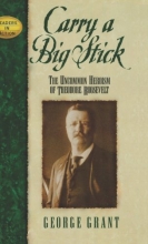 Cover art for Carry a Big Stick: The Uncommon Heroism of Theodore Roosevelt (Leaders in Action)