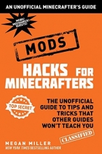 Cover art for Hacks for Minecrafters: Mods: The Unofficial Guide to Tips and Tricks That Other Guides Won't Teach You