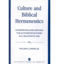 Cover art for Culture and biblical hermeneutics: Interpreting and applying the authoritative Word in a relativistic age