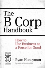 Cover art for The B Corp Handbook: How to Use Business as a Force for Good