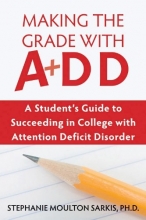 Cover art for Making the Grade With ADD: A Student's Guide to Succeeding in College With Attention Deficit Disorder
