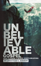 Cover art for Unbelievable Gospel: Sharing a Gospel Worth Believing