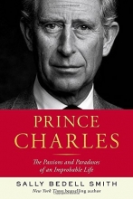 Cover art for Prince Charles: The Passions and Paradoxes of an Improbable Life