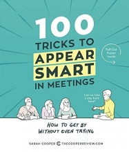 Cover art for 100 Tricks to Appear Smart in Meetings: How to Get By Without Even Trying