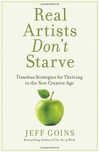Cover art for Real Artists Don't Starve: Timeless Strategies for Thriving in the New Creative Age