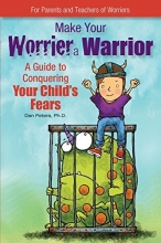Cover art for Make Your Worrier a Warrior: A Guide to Conquering Your Child's Fears