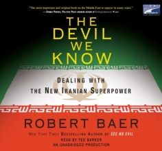 Cover art for The Devil We Know: Dealing with the Iranian Superpower, Narrated By Ted Baker, 8 Cds [Complete & Unabridged Audio Work]
