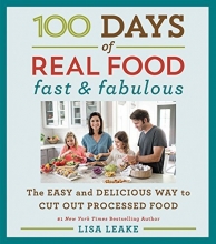 Cover art for 100 Days of Real Food: Fast & Fabulous: The Easy and Delicious Way to Cut Out Processed Food