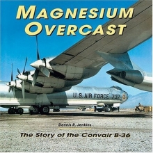 Cover art for Magnesium Overcast: The Story of the Convair B-36