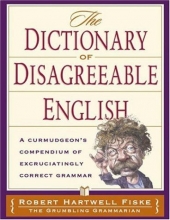 Cover art for Dictionary Of Disagreeable English: A Curmudgeon's Compendium of Excruciatingly Correct Grammar