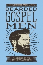 Cover art for Bearded Gospel Men: The Epic Quest for Manliness and Godliness