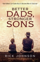 Cover art for Better Dads, Stronger Sons: How Fathers Can Guide Boys to Become Men of Character