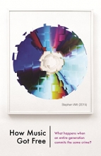 Cover art for How Music Got Free: What happens when an entire generation commits the same crime?