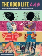 Cover art for The Good Life Lab: Radical Experiments in Hands-On Living
