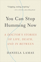 Cover art for You Can Stop Humming Now: A Doctor's Stories of Life, Death, and in Between