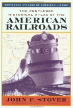 Cover art for The Routledge Historical Atlas of the American Railroads (Routledge Atlases of American History)