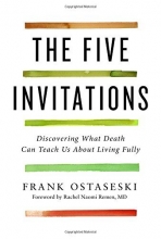 Cover art for The Five Invitations: Discovering What Death Can Teach Us About Living Fully