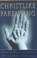 Cover art for Christlike Parenting: Taking the Pain Out of Parenting
