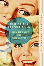 Cover art for Raising the Perfect Child Through Guilt and Manipulation