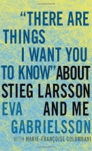 Cover art for "There Are Things I Want You to Know" about Stieg Larsson and Me