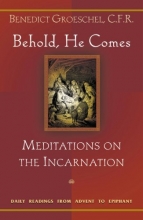 Cover art for Behold, He Comes: Meditations on the Incarnation: Daily Readings from Advent to Epiphany