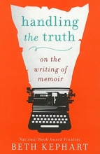 Cover art for Handling the Truth: On the Writing of Memoir
