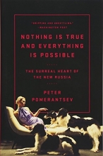 Cover art for Nothing Is True and Everything Is Possible: The Surreal Heart of the New Russia