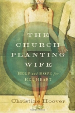 Cover art for The Church Planting Wife: Help and Hope for Her Heart