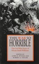 Cover art for This War So Horrible: The Civil War Diary of Hiram Smith Williams