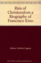 Cover art for Rim of Christendom a Biography of Francisco Kino