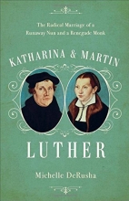 Cover art for Katharina and Martin Luther: The Radical Marriage of a Runaway Nun and a Renegade Monk