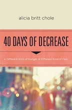 Cover art for 40 Days of Decrease: A Different Kind of Hunger. A Different Kind of Fast.