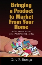 Cover art for Bringing a Product to Market from Your Home: With $500 and an Idea YOU CAN MAKE MILLIONS