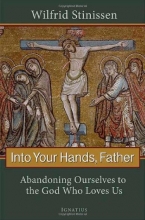 Cover art for Into Your Hands, Father: Abandoning Ourselves to the God Who Loves Us
