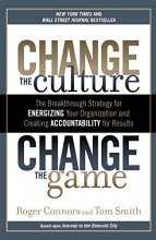 Cover art for Change the Culture, Change the Game: The Breakthrough Strategy for Energizing Your Organization and Creating Accounta bility for Results