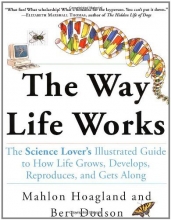 Cover art for The Way Life Works: The Science Lover's Illustrated Guide to How Life Grows, Develops, Reproduces, and Gets Along
