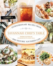 Cover art for Savannah Chef's Table: Extraordinary Recipes From This Historic Southern City