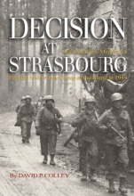 Cover art for Decision at Strasbourg: Ike's Strategic Mistake to Halt the Sixth Army Group at the Rhine in 1944