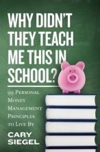 Cover art for Why Didn't They Teach Me This in School?: 99 Personal Money Management Principles to Live By