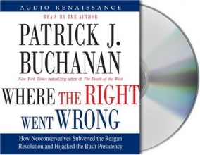 Cover art for Where the Right Went Wrong: How Neoconservatives Subverted the Reagan Revolution and Hijacked the Bush Presidency