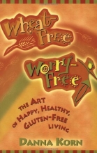 Cover art for Wheat-Free, Worry-Free: The Art of Happy, Healthy Gluten-Free Living