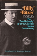 Cover art for Billy Bitzer: His Story- The Autobiography of  D.W. Griffith's Master Cameraman